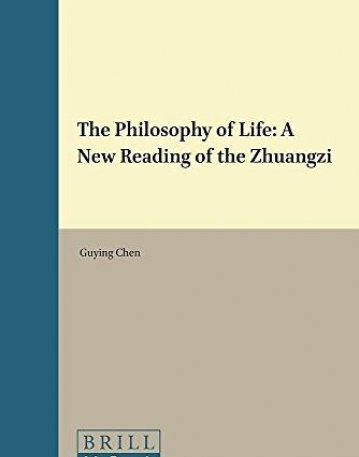 The Philosophy of Life: A New Reading of the Zhuangzi (Brill's Humanities in China Library)