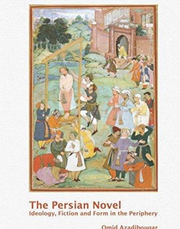 The Persian Novel: Ideology, Fiction and Form in the Periphery (Textxet: Studies in Comparative Literature)