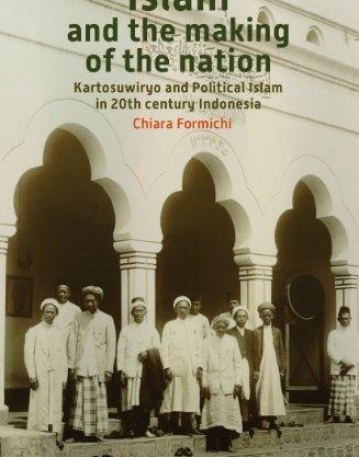 ISLAM AND THE MAKING OF THE NATION: KARTOSUWIRYO AND POLITICAL ISLAM IN 20TH CENTURY INDONESIA (VERHANDELINGEN)