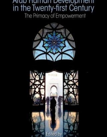 Arab Human Development in the Twenty-first Century : The Primacy of Empowerment