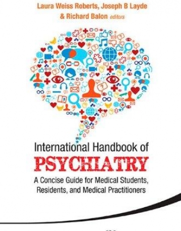 INTERNATIONAL HANDBOOK OF PSYCHIATRY: A CONCISE GUIDE FOR MEDICAL STUDENTS, RESIDENTS, AND MEDICAL P