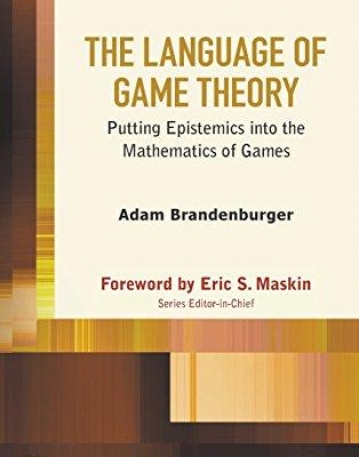 The Language of Game Theory : Putting Epistemics into the Mathematics of Games (World Scientific Series in Economic Theory)