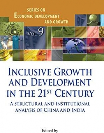 Inclusive Growth and Development in the 21st Century: A Structural and Institutional Analysis of China and India (Series on Economic Development..