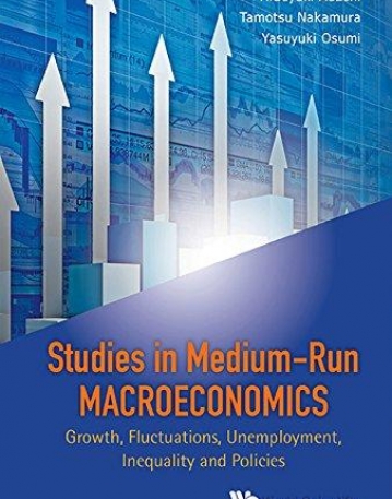 Studies in Medium-Run Macroeconomics: Growth, Fluctuations, Unemployment, Inequality and Policies