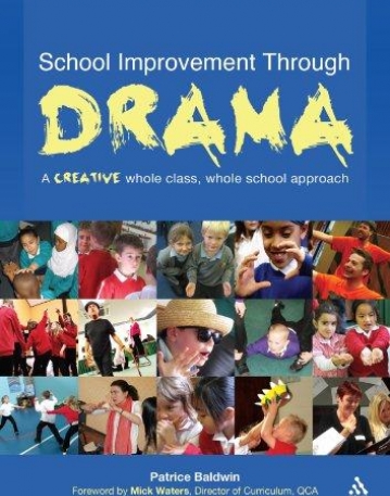 IMPROVING YOUR SCHOOL THROUGH DRAMA: A CREATIVE WHOLE CLASS, WHOLE SCHOOL APPROACH