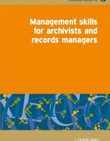 Management Skills for Archivists And Records Managers (Principles and Practice in Records Management and Archives)