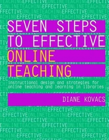 Seven Steps to Effective Online Teaching: Instructional Design and Strategies for Online Teaching and Learning