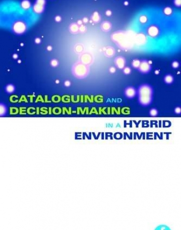 Cataloguing and Decision-making in a Hybrid Environment: The Transition from AACR2 to RDA