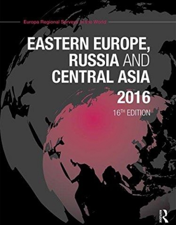 The Europa Regional Surveys of the World 2016: Eastern Europe, Russia and Central Asia 2016