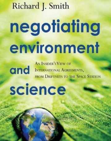 NEGOTIATING ENVIRONMENT AND SCIENCE: AN INSIDER'S VIEW OF INTERNATIONAL AGREEMENTS, FROM DRIFTNETS TO THE SPACE STATION