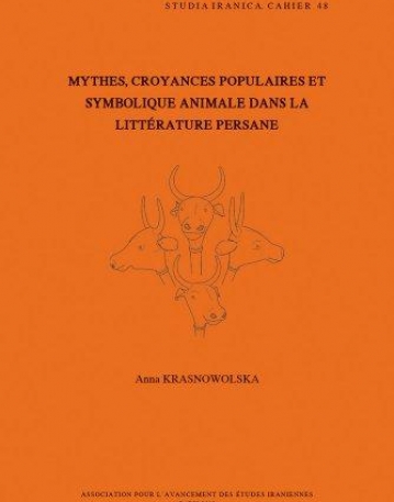 Mythes, Croyances Populaires Et Symbolique Animale Dans La Litterature Persane (Cahiers De Studia Iranica) (French Edition)