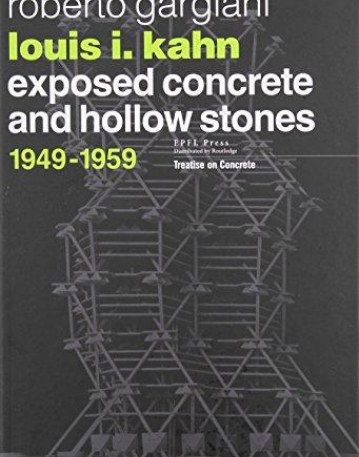 Louis I. Kahn: Exposed Concrete and Hollow Stones, 1949-1959 (Treatise on Concrete)