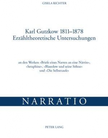 KARL GUTZKOW 1811-1878 ERZAHLTHEORETISCHE UNTERSUCHUNGEN: AN DEN WERKEN &LAQUO; BRIEFE EINES NARREN