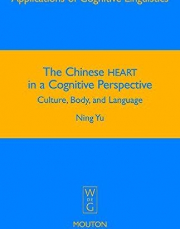 CHINESE HEART IN A COGNITIVE PERSPECTIVE: CULTURE, BODY, AND LANGUAGE, VOL. 12