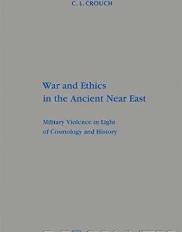 WAR AND ETHICS IN THE ANCIENT NEAR EAST: MILITARY VIOLE