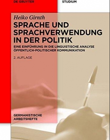 Sprache Und Sprachverwendung in Der Politik: Eine Einfuhrung in Die Linguistische Analyse Offentlichpolitischer Kommunikation (Germanistische Arbetis