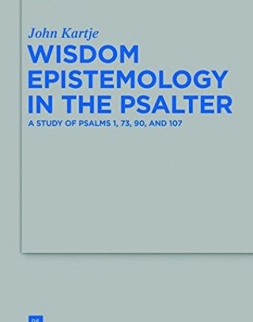 Wisdom Epistemology in the Psalter (Beihefte Zur Zeitschrift Fur die Alttestamentliche Wissensch)