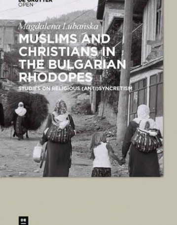 Muslims and Christians in the Bulgarian Rhodopes. Studies on Religious (Anti)Syncretism