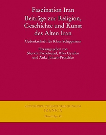 Faszination Iran. Beitrage Zur Religion, Geschichte Und Kunst Des Alten Iran: Gedenkschrift Fur Klaus Schippmann (Gottinger Orientforschungen, III. R