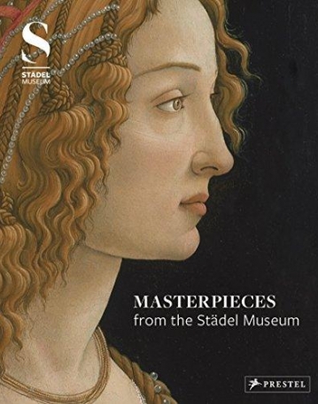 Masterpieces from the Städel Museum: Selected works from the Städel Museum Collection