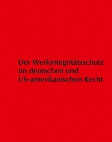 WERKINTEGRITATSSCHUTZ IM DEUTSCHEN UND US-AMERIKANISCHEN RECHT (GERMAN EDITION)