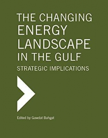 The Changing Energy Landscape in the Gulf: Strategic Implications (Gulf Research Center Book Series at Gerlach Press)