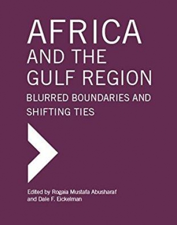Africa and the Gulf Region: Blurred Boundaries and Shifting Ties (Gulf Research Center Book Series)