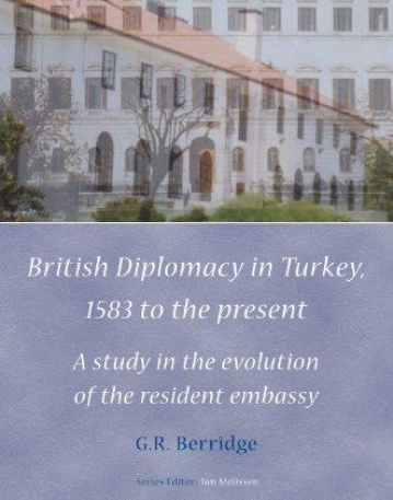 BRITISH DIPLOMACY IN TURKEY, 1583 TO THE PRESENT (DIPLO