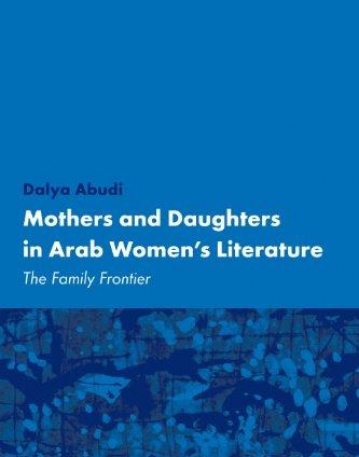 MOTHERS AND DAUGHTERS IN ARAB WOMEN'S LITERATURE