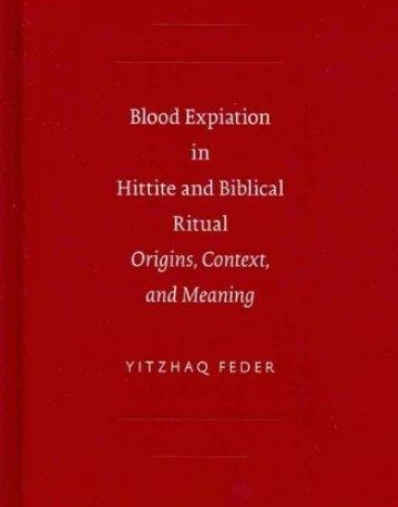 BLOOD EXPIATION IN HITTITE AND BIBLICAL RITUAL: ORIGINS