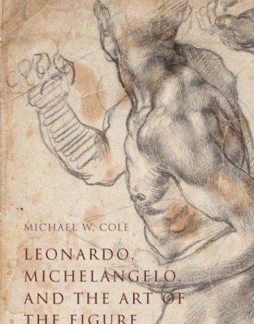 Leonardo, Michelangelo, and the Art of the Figure