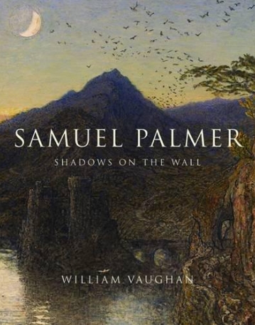 Samuel Palmer: Shadows on the Wall