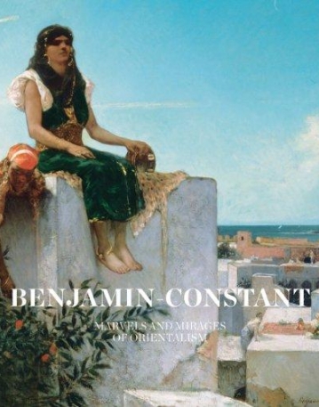 Benjamin-Constant: Marvels and Mirages of Orientalism