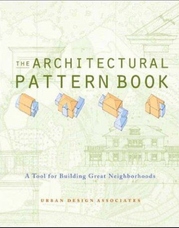 The Architectural Pattern Book: A Tool for Building Great Neighborhoods