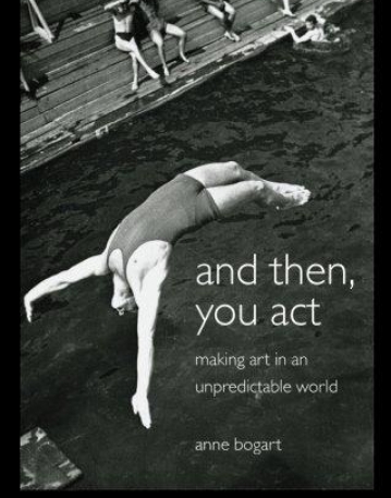 AND THEN, YOU ACT: MAKING ART IN AN UNPREDICTABLE WORLD