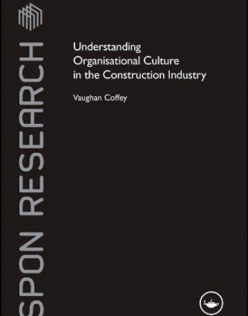 UNDERSTANDING ORGANISATIONAL CULTURE IN THE CONSTRUCTION INDUSTRY