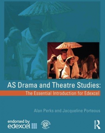 AS DRAMA AND THEATRE STUDIES: THE ESSENTIAL INTRODUCTION FOR EDEXCEL
