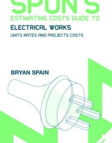 SPON'S ESTIMATING COSTS GUIDE TO ELECTRICAL WORKS UNIT RATES AND PROJECT COSTS