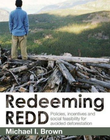 REDEEMING REDD:POLICIES, INCENTIVES AND SOCIAL FEASIBILITY FOR AVOIDED DEFORESTATION