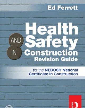 HEALTH & SAFETY IN CONSTRUCTION REVISION GUIDE: FOR THE NEBOSH NATIONAL CERTIFICATE IN CONSTRUCTION
