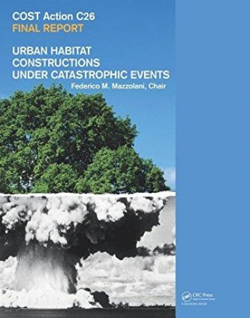 URBAN HABITAT CONSTRUCTIONS UNDER CATASTROPHIC EVENTS : COST C26 ACTION FINAL REPORT