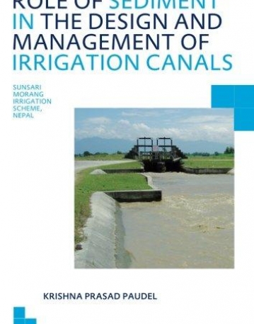ROLE OF SEDIMENT IN THE DESIGN AND MANAGEMENT OF IRRIGATION CANALS: UNESCO-IHE PHD THESIS