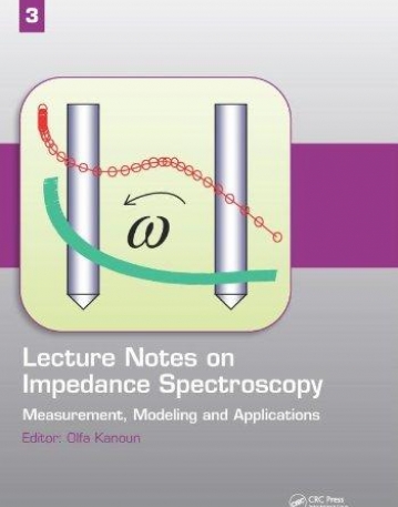 LECTURE NOTES ON IMPEDANCE SPECTROSCOPY:MEASUREMENT, MODELING AND APPLICATIONS, VOLUME 3