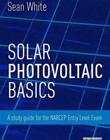 Solar Photovoltaic Basics: A Study Guide for the NABCEP Entry Level Exam