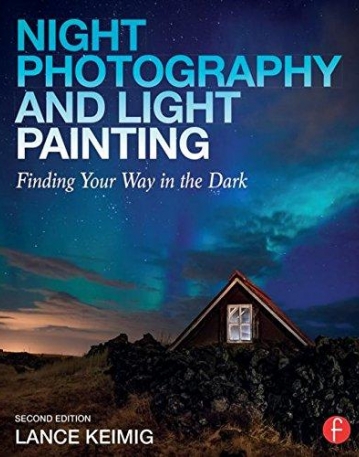 Night Photography and Light Painting: Finding Your Way in the Dark