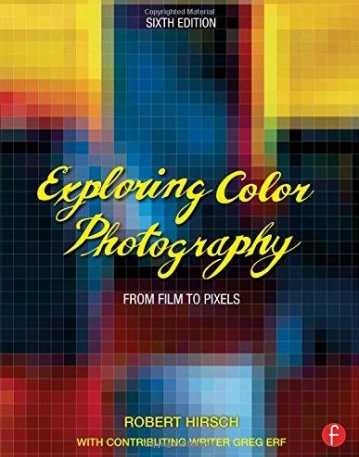 Exploring Color Photography Sixth Edition: From Film to Pixels