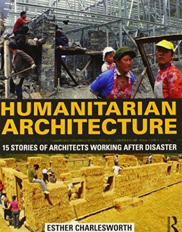 Humanitarian Architecture: 15 stories of architects working after disaster