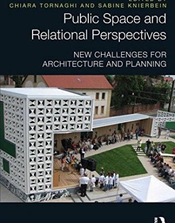 Public Space and Relational Perspectives: New Challenges for Architecture and Planning (Routledge Research in Planning and Urban Design)