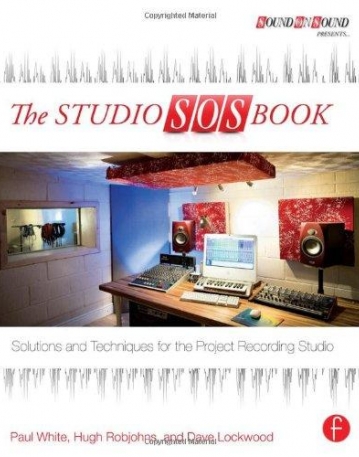 The Studio SOS Book: Solutions and Techniques for the Project Recording Studio (Sound On Sound Presents...)
