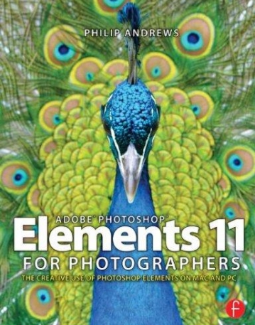 ADOBE PHOTOSHOP ELEMENTS 11 FOR PHOTOGRAPHERS:THE CREATIVE USE OF PHOTOSHOP ELEMENTS